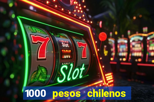 1000 pesos chilenos em reais